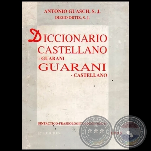 Diccionario Castellano Guarani guarani castellano - 12° EDICIÓN - Autores: ANTONIO GUASCH - DIEGO ORTÍZ - Año 1995